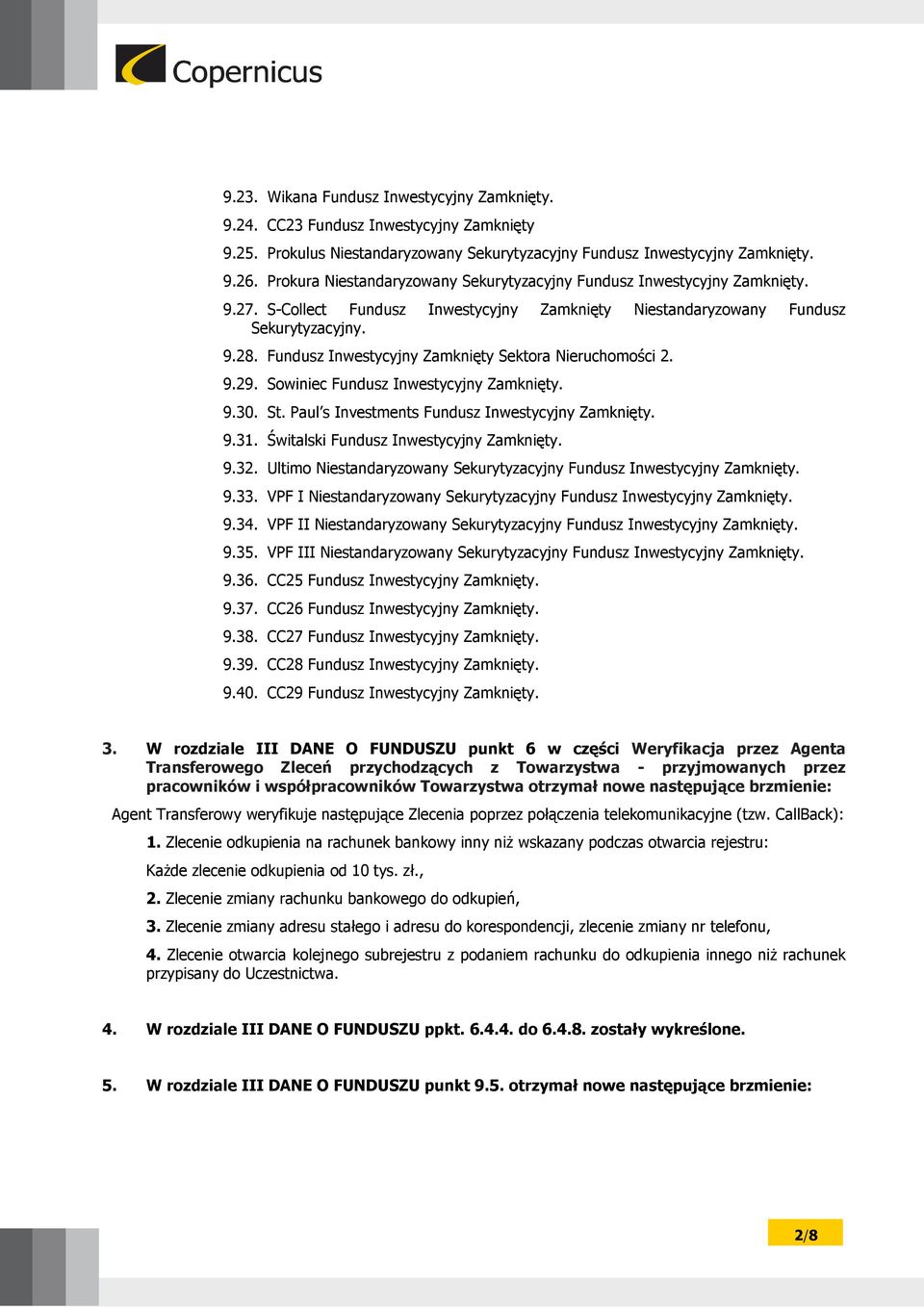 Fundusz Inwestycyjny Zamknięty Sektora Nieruchomości 2. 9.29. Sowiniec Fundusz Inwestycyjny Zamknięty. 9.30. St. Paul s Investments Fundusz Inwestycyjny Zamknięty. 9.31.