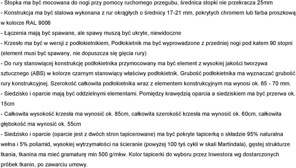 pod katem 90 stopni (element musi być spawany, nie dopuszcza się gięcia rury) - Do rury stanowiącej konstrukcję podłokietnika przymocowany ma być element z wysokiej jakości tworzywa sztucznego (ABS)