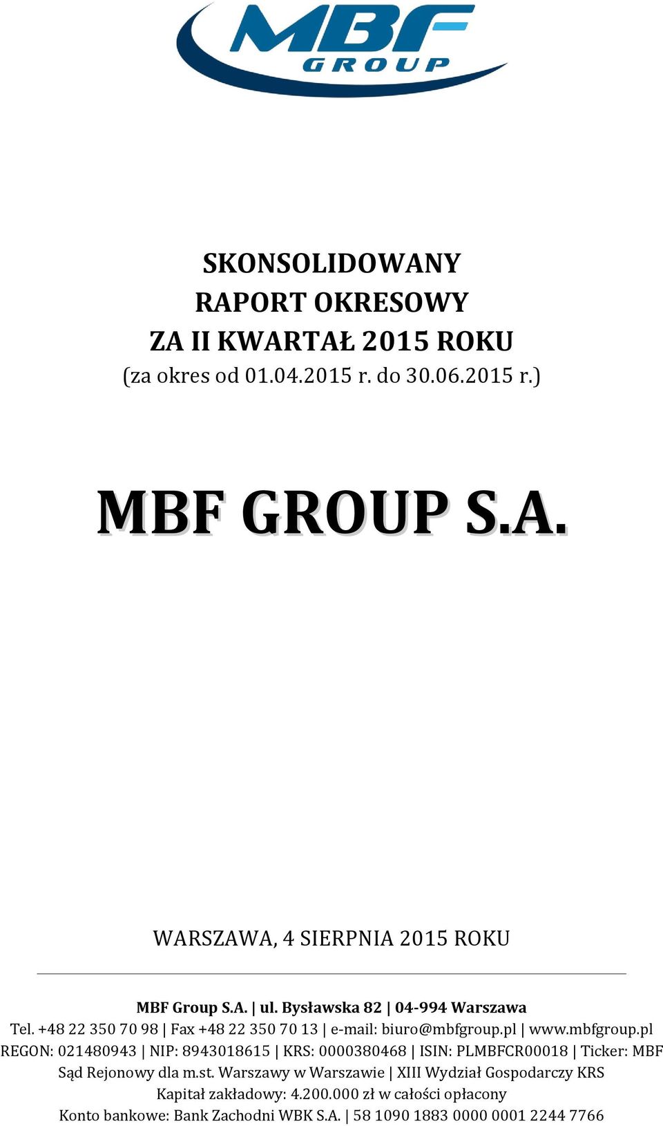 pl www.mbfgroup.pl REGON: 021480943 NIP: 8943018615 KRS: 0000380468 ISIN: PLMBFCR00018 Ticker: MBF Sąd Rejonowy dla m.st.