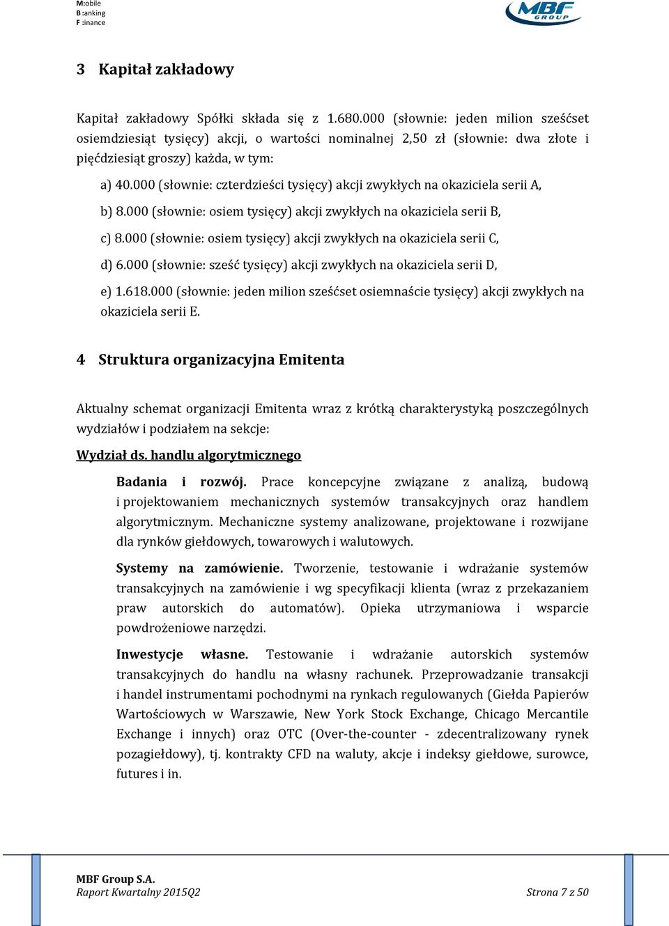 000 (słownie: czterdzieści tysięcy) akcji zwykłych na okaziciela serii A, b) 8.000 (słownie: osiem tysięcy) akcji zwykłych na okaziciela serii B, c) 8.