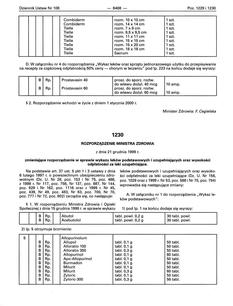 W załączniku nr 4 do rozporządzenia "Wykaz leków oraz sprzętu jednorazowego użytku do przepisywania na recepty za częściową odpłatnością 50% ceny - chorym w leczeniu" pod lp.