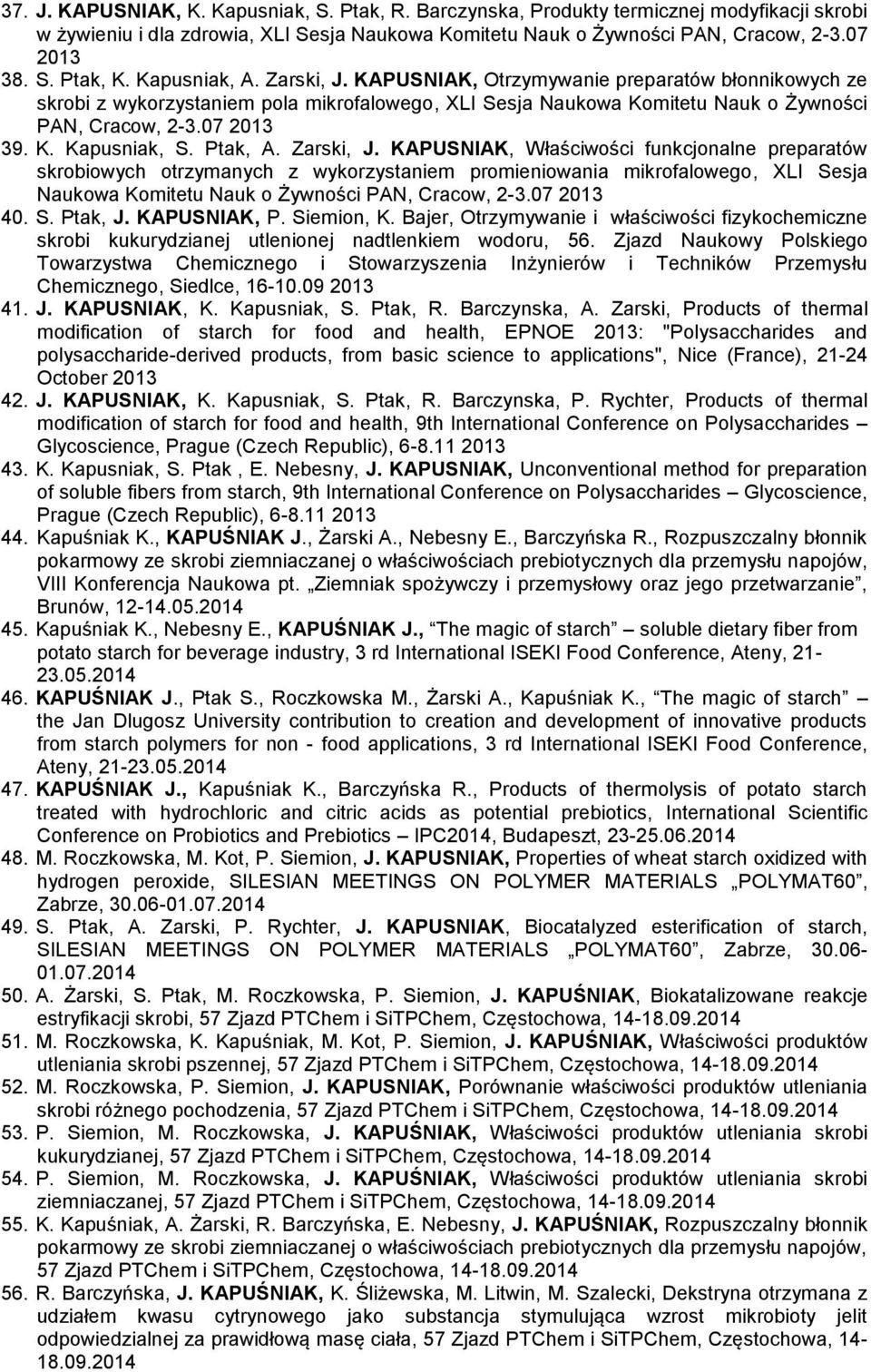 Ptak, A. Zarski, J. KAPUSNIAK, Właściwości funkcjonalne preparatów skrobiowych otrzymanych z wykorzystaniem promieniowania mikrofalowego, XLI Sesja Naukowa Komitetu Nauk o Żywności PAN, Cracow, 2-3.