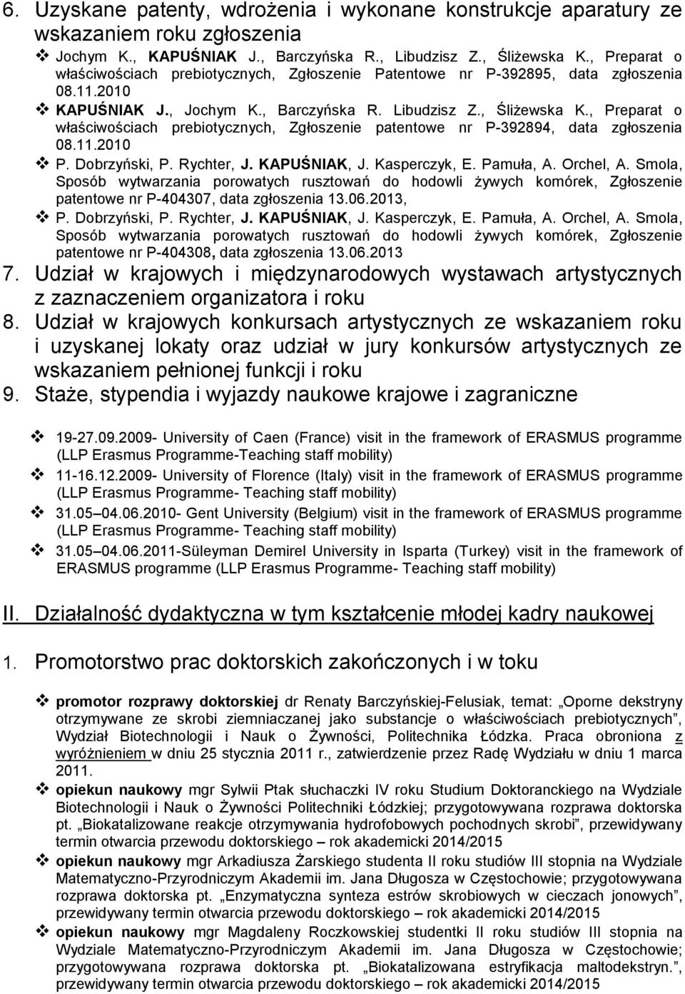, Preparat o właściwościach prebiotycznych, Zgłoszenie patentowe nr P-392894, data zgłoszenia 08.11.2010 P. Dobrzyński, P. Rychter, J. KAPUŚNIAK, J. Kasperczyk, E. Pamuła, A. Orchel, A.