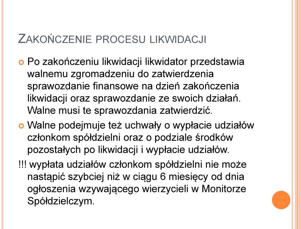 Walne podejmuje też uchwały o wypłacie udziałów członkom spółdzielni oraz o podziale środków pozostałych po likwidacji i wypłacie