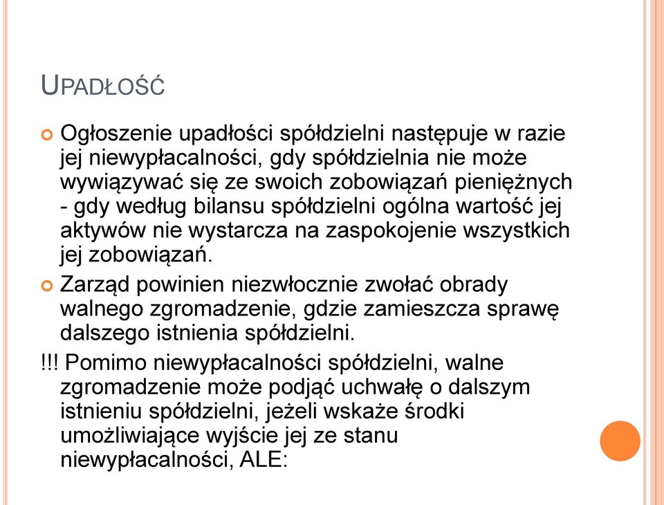 Zarząd powinien niezwłocznie zwołać obrady walnego zgromadzenie, gdzie zamieszcza sprawę dalszego istnienia spółdzielni.