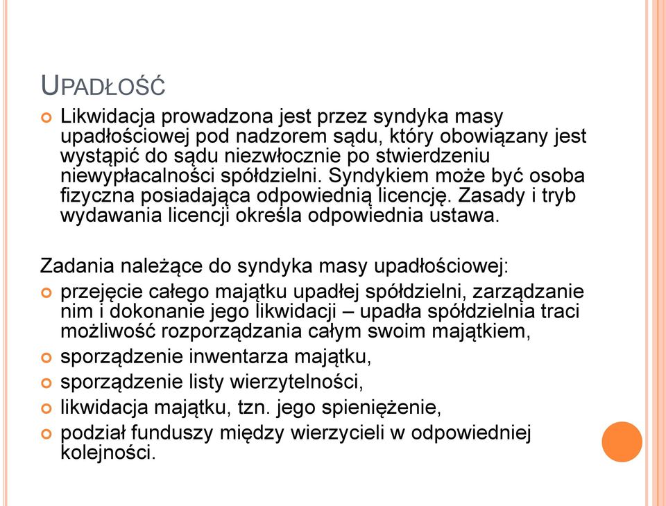 Zadania należące do syndyka masy upadłościowej: przejęcie całego majątku upadłej spółdzielni, zarządzanie nim i dokonanie jego likwidacji upadła spółdzielnia traci możliwość