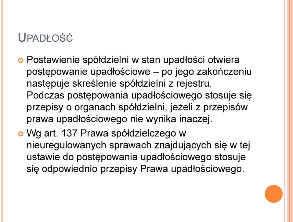 Podczas postępowania upadłościowego stosuje się przepisy o organach spółdzielni, jeżeli z przepisów prawa