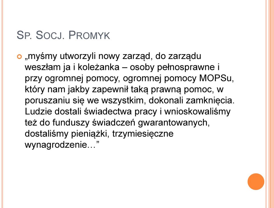 ogromnej pomocy, ogromnej pomocy MOPSu, który nam jakby zapewnił taką prawną pomoc, w