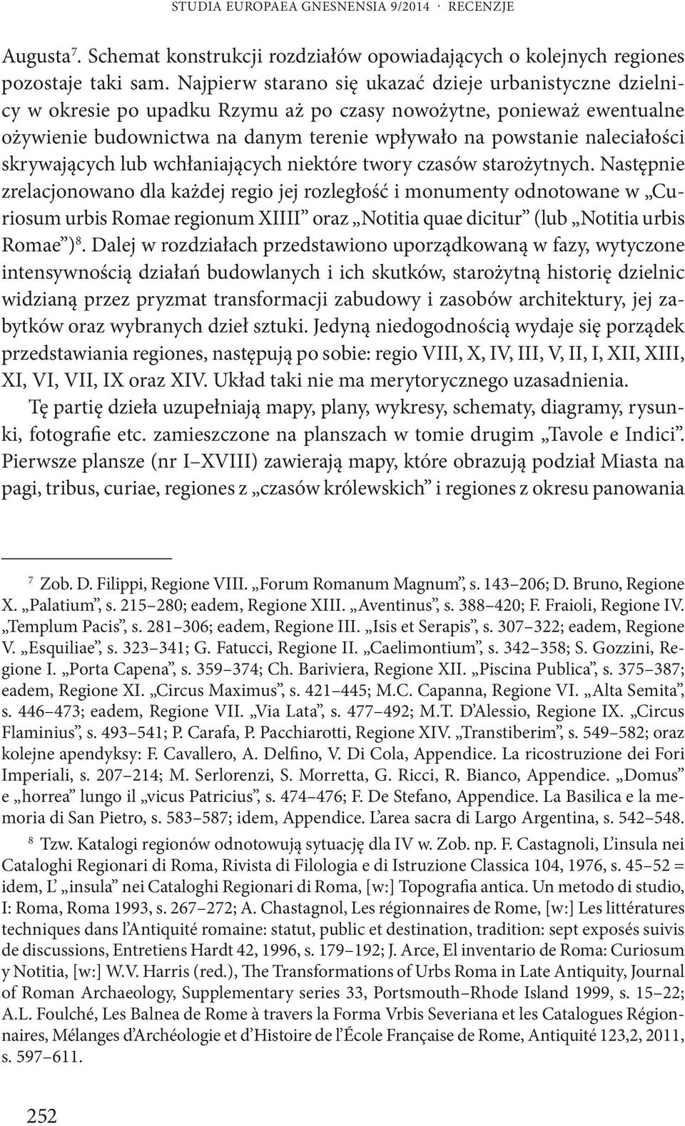 naleciałości skrywających lub wchłaniających niektóre twory czasów starożytnych.