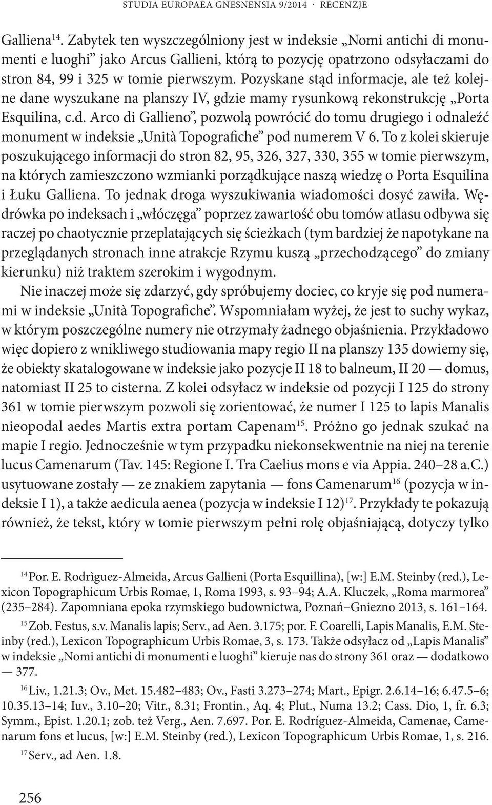 Pozyskane stąd informacje, ale też kolejne dane wyszukane na planszy IV, gdzie mamy rysunkową rekonstrukcję Porta Esquilina, c.d. Arco di Gallieno, pozwolą powrócić do tomu drugiego i odnaleźć monument w indeksie Unità Topografiche pod numerem V 6.