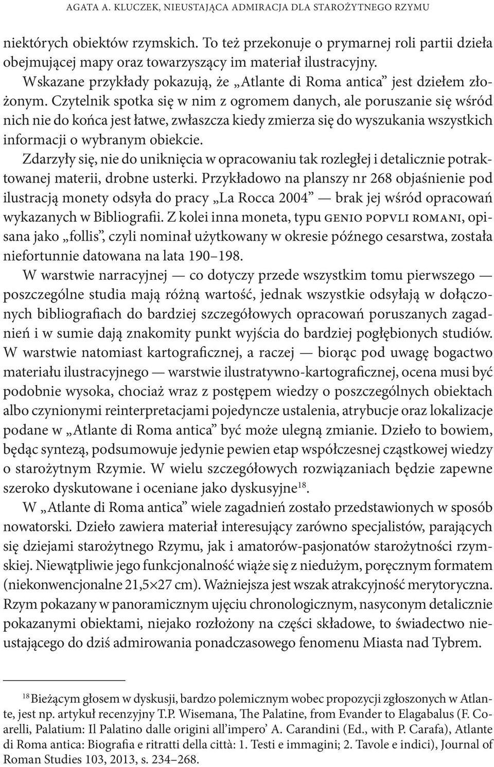 Czytelnik spotka się w nim z ogromem danych, ale poruszanie się wśród nich nie do końca jest łatwe, zwłaszcza kiedy zmierza się do wyszukania wszystkich informacji o wybranym obiekcie.