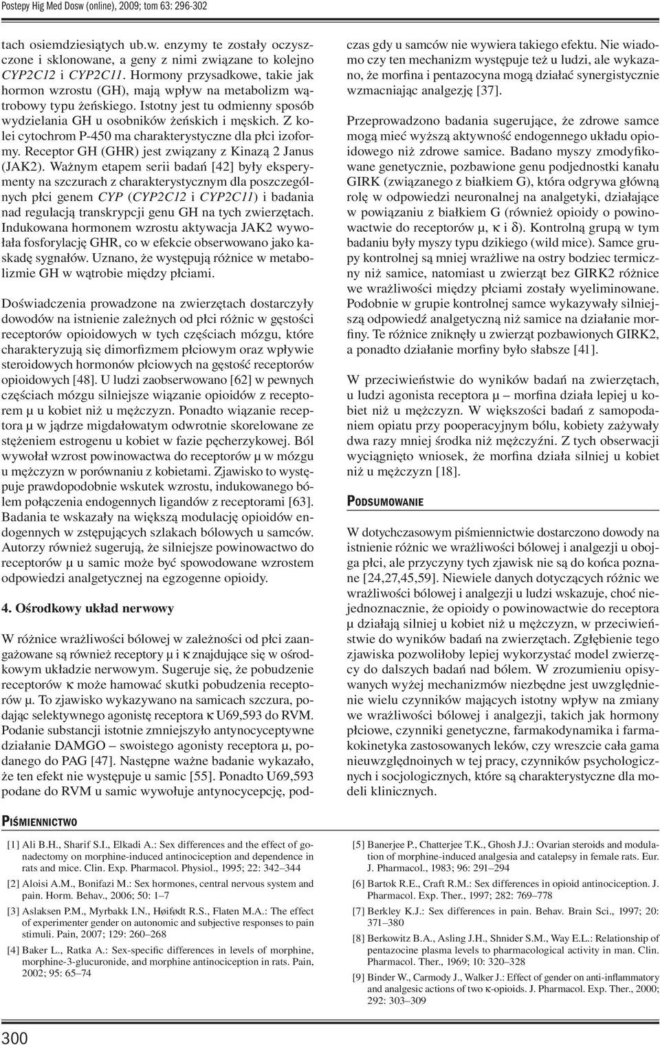 Z kolei cytochrom P-450 ma charakterystyczne dla płci izoformy. Receptor GH (GHR) jest związany z Kinazą 2 Janus (JAK2).