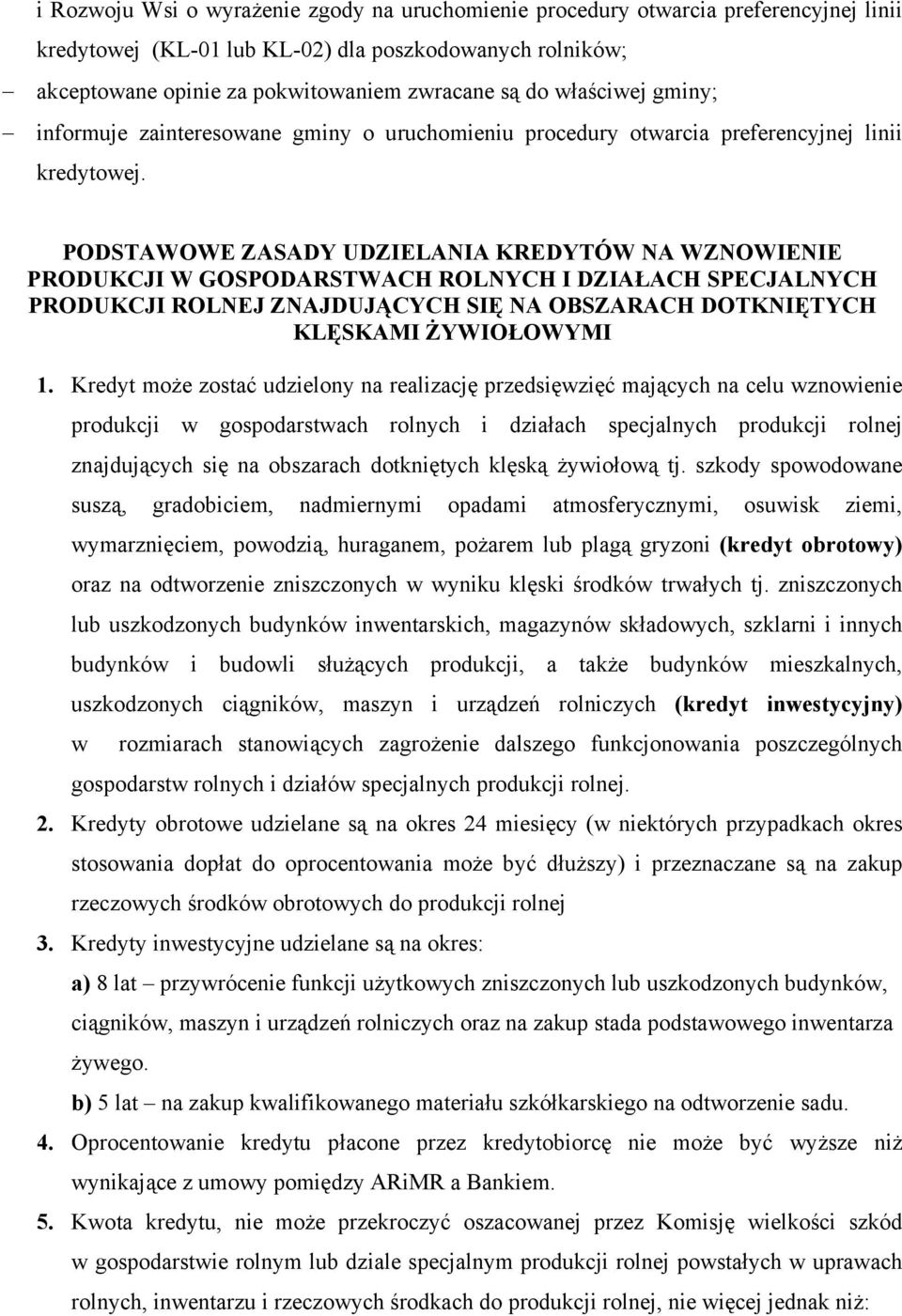 PODSTAWOWE ZASADY UDZIELANIA KREDYTÓW NA WZNOWIENIE PRODUKCJI W GOSPODARSTWACH ROLNYCH I DZIAŁACH SPECJALNYCH PRODUKCJI ROLNEJ ZNAJDUJĄCYCH SIĘ NA OBSZARACH DOTKNIĘTYCH KLĘSKAMI ŻYWIOŁOWYMI 1.