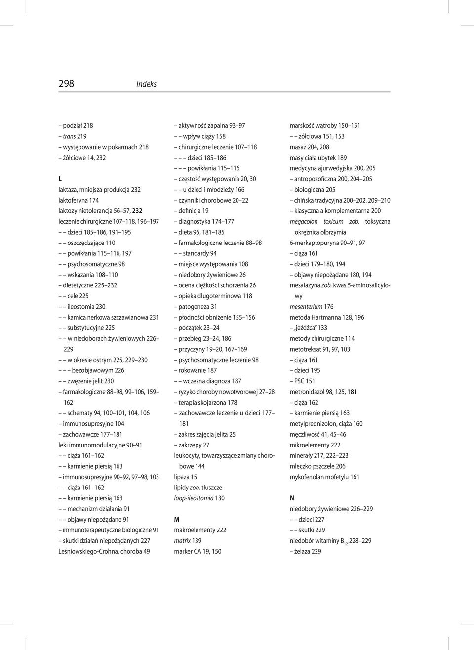 225 w niedoborach żywieniowych 226 229 w okresie ostrym 225, 229 230 bezobjawowym 226 zwężenie jelit 230 farmakologiczne 88 98, 99 106, 159 162 schematy 94, 100 101, 104, 106 immunosupresyjne 104