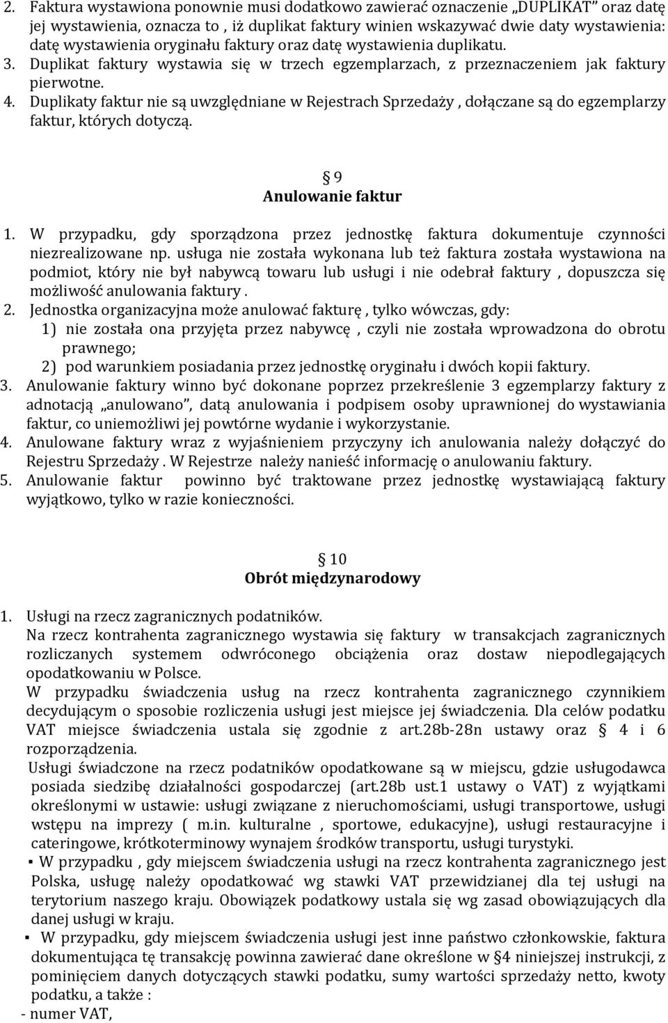 Duplikaty faktur nie są uwzględniane w Rejestrach Sprzedaży, dołączane są do egzemplarzy faktur, których dotyczą. 9 Anulowanie faktur 1.