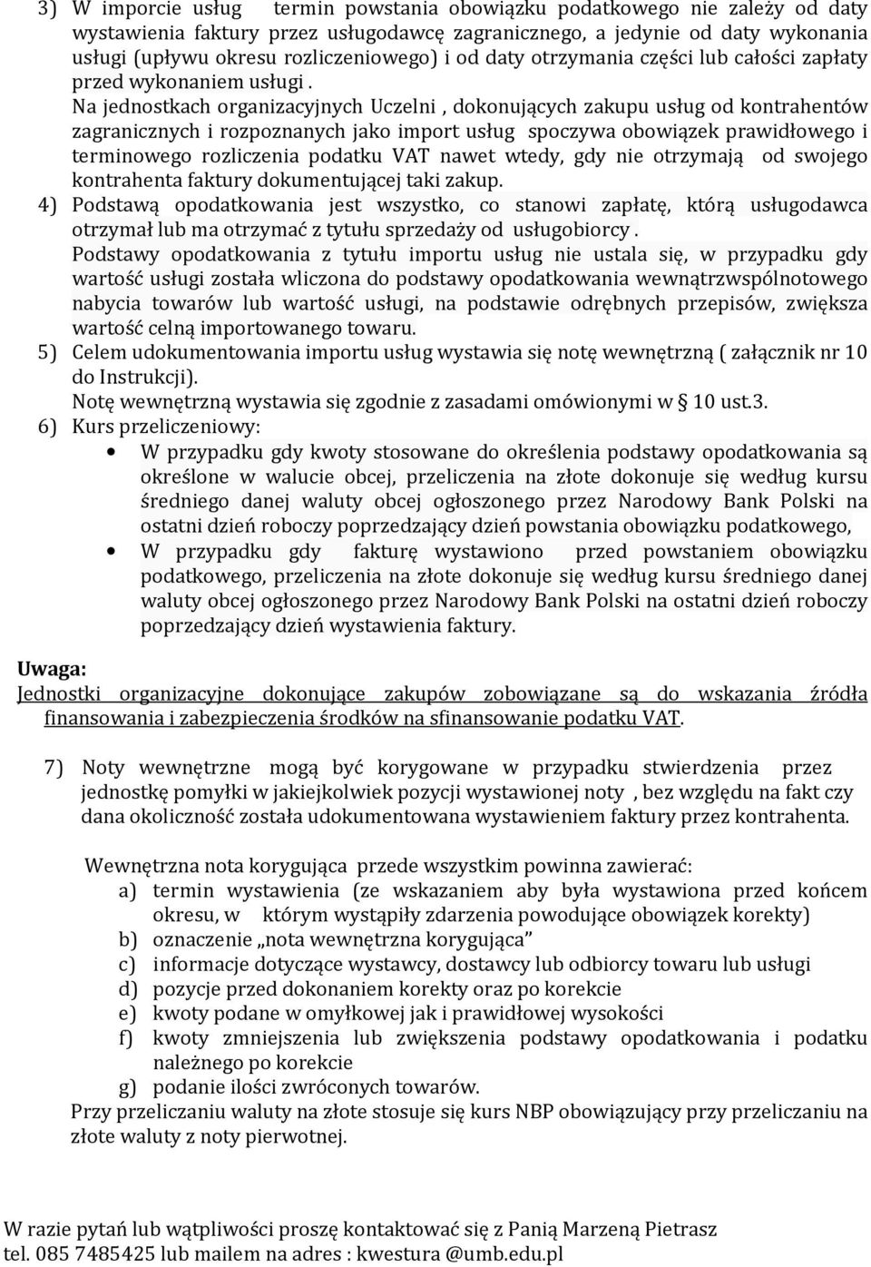 Na jednostkach organizacyjnych Uczelni, dokonujących zakupu usług od kontrahentów zagranicznych i rozpoznanych jako import usług spoczywa obowiązek prawidłowego i terminowego rozliczenia podatku VAT