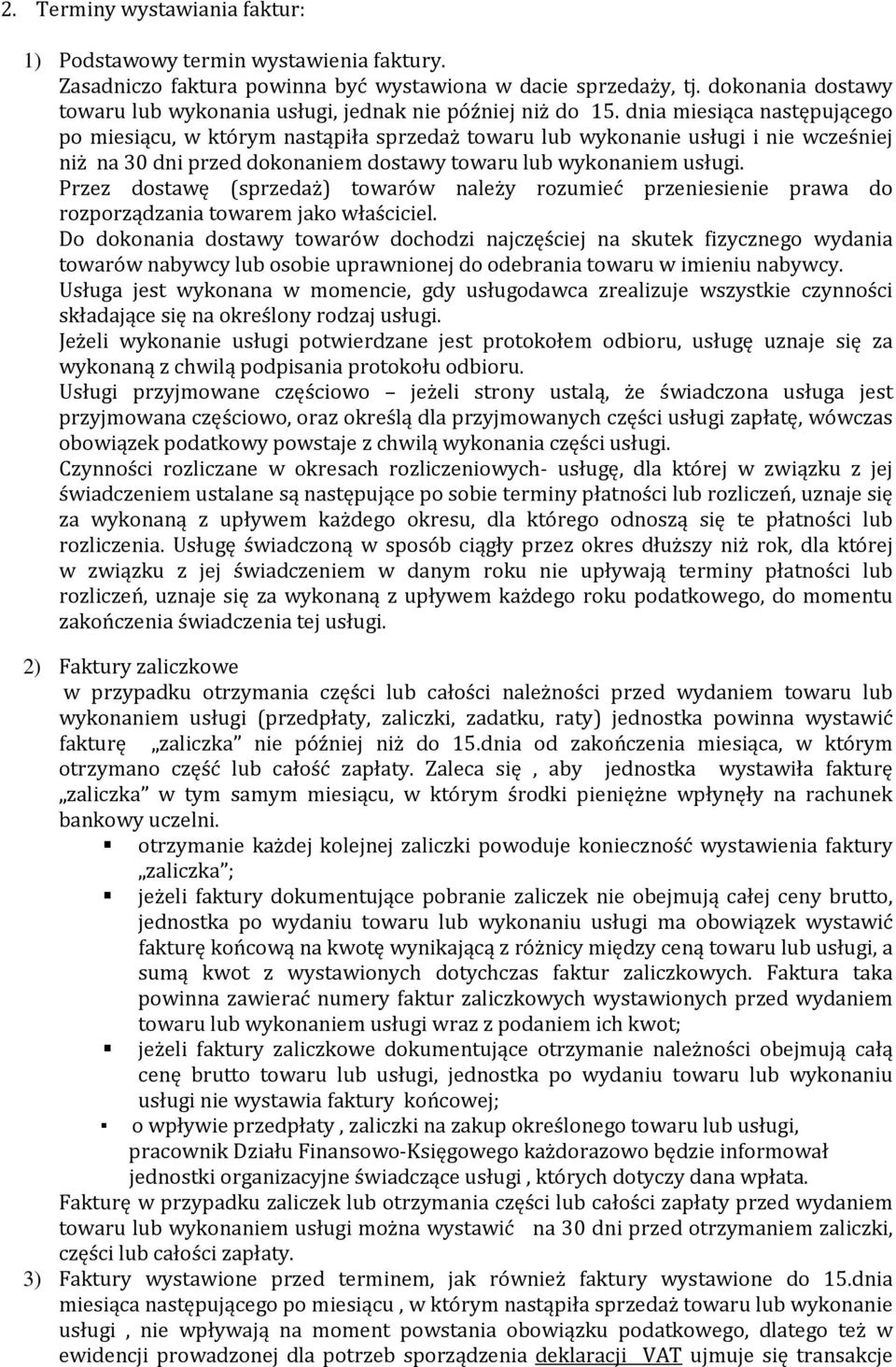 dnia miesiąca następującego po miesiącu, w którym nastąpiła sprzedaż towaru lub wykonanie usługi i nie wcześniej niż na 30 dni przed dokonaniem dostawy towaru lub wykonaniem usługi.