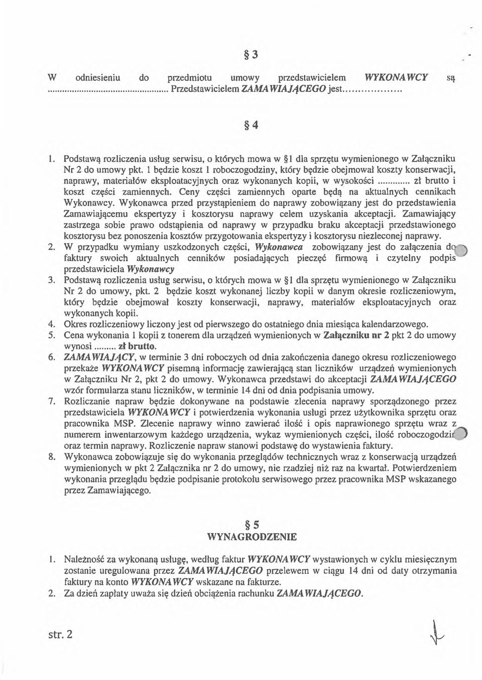 I będzie koszt 1 roboczogodziny, który będzie obejmował koszty konserwacji, naprawy, materiałów eksploatacyjnych oraz wykonanych kopii, w wysokości zł brutto i koszt części zamiennych.