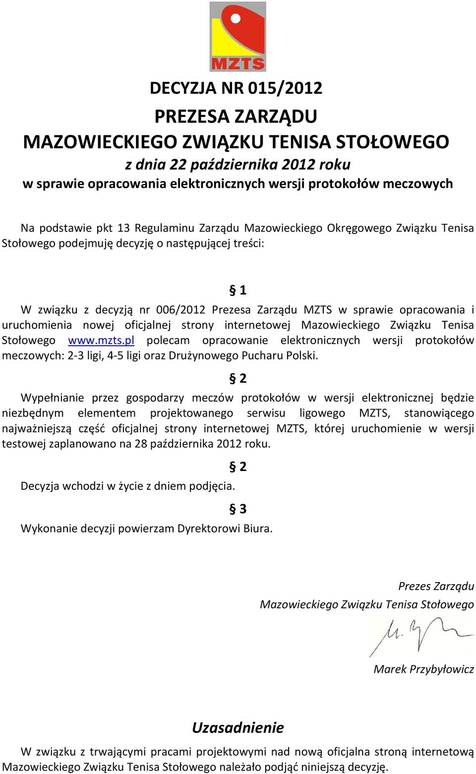 pl polecam opracowanie elektronicznych wersji protokołów meczowych: 2-3 ligi, 4-5 ligi oraz Drużynowego Pucharu Polski.