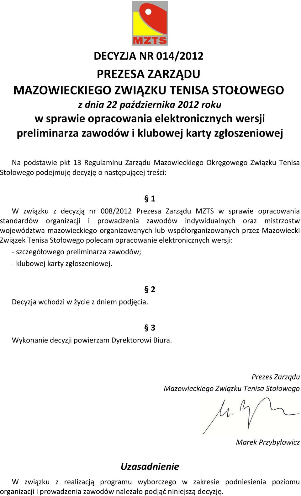 organizowanych lub współorganizowanych przez Mazowiecki Związek Tenisa Stołowego polecam opracowanie elektronicznych wersji: - szczegółowego preliminarza zawodów; -