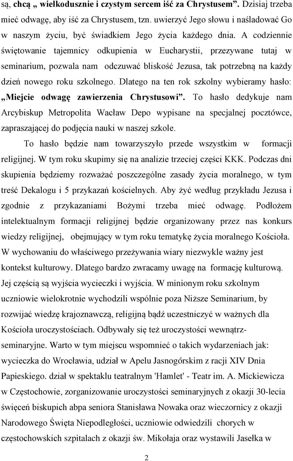 A codziennie świętowanie tajemnicy odkupienia w Eucharystii, przezywane tutaj w seminarium, pozwala nam odczuwać bliskość Jezusa, tak potrzebną na każdy dzień nowego roku szkolnego.