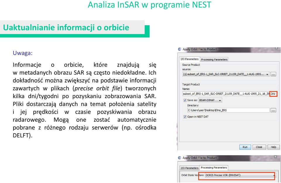 Ich dokładność można zwiększyć na podstawie informacji zawartych w plikach (precise orbit file) tworzonych kilka dni/tygodni po