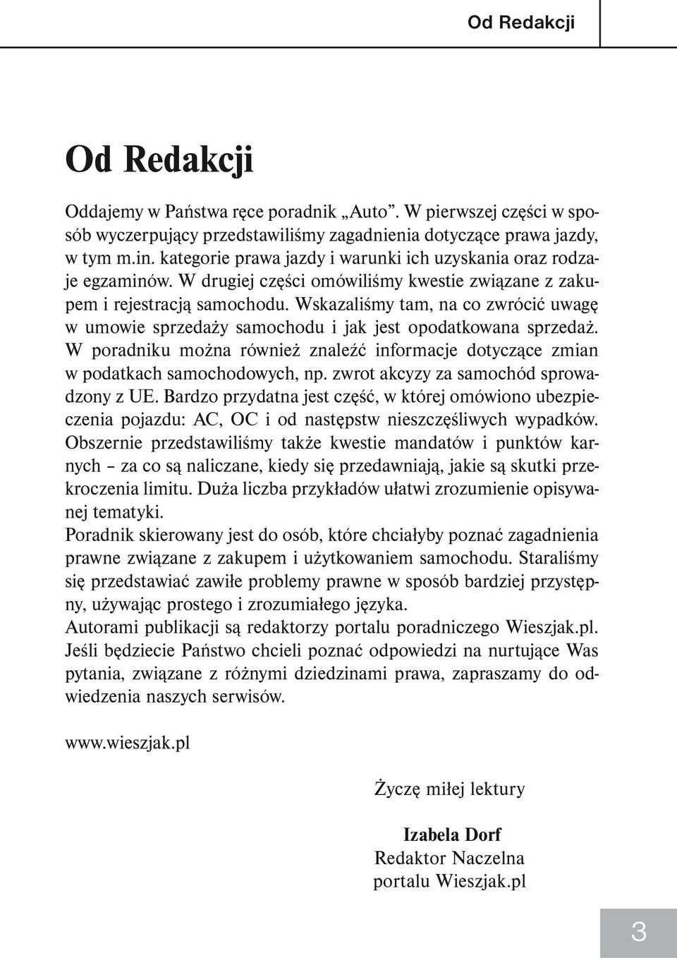 Wskazaliśmy tam, na co zwrócić uwagę w umowie sprzedaży samochodu i jak jest opodatkowana sprzedaż. W poradniku można również znaleźć informacje dotyczące zmian w podatkach samochodowych, np.