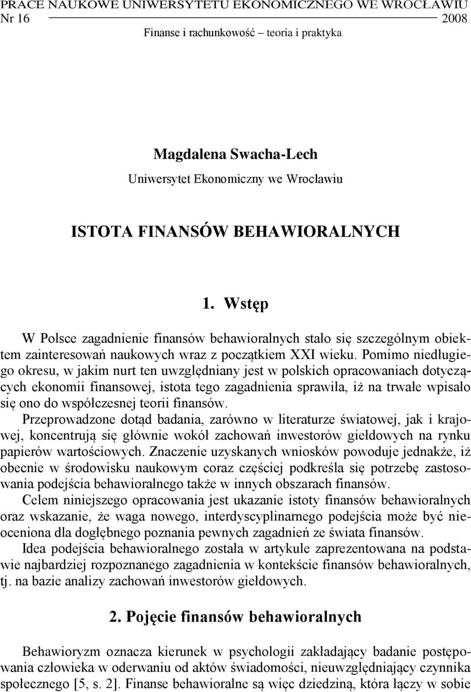 Pomimo niedługiego okresu, w jakim nurt ten uwzględniany jest w polskich opracowaniach dotyczących ekonomii finansowej, istota tego zagadnienia sprawiła, iż na trwałe wpisało się ono do współczesnej