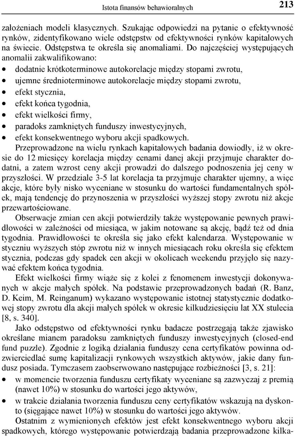 Do najczęściej występujących anomalii zakwalifikowano: dodatnie krótkoterminowe autokorelacje między stopami zwrotu, ujemne średnioterminowe autokorelacje między stopami zwrotu, efekt stycznia, efekt