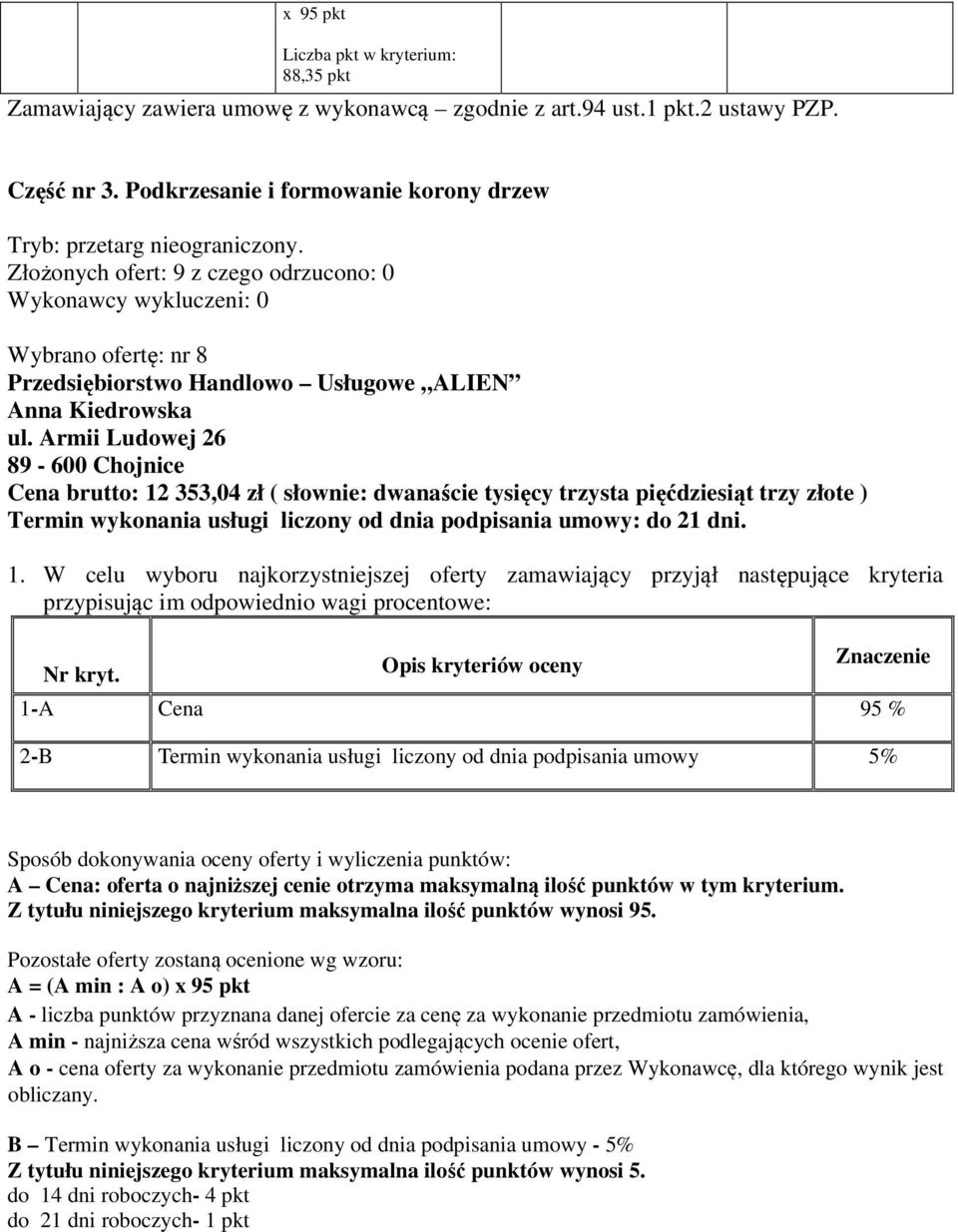 Armii Ludowej 26 89-600 Chojnice Cena brutto: ( słownie: dwanaście tysięcy trzysta pięćdziesiąt trzy złote ) Termin wykonania podpisania umowy: do 21 dni. 1.