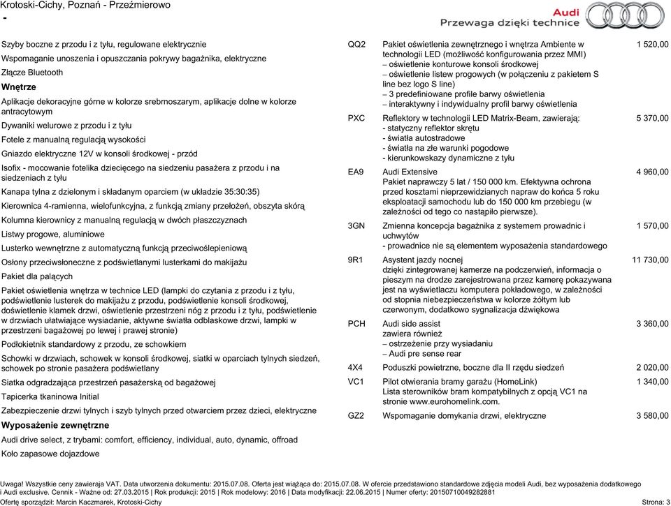 fotelika dziecięcego na siedzeniu pasażera z przodu i na siedzeniach z tyłu Kanapa tylna z dzielonym i składanym oparciem (w układzie 35:30:35) Kierownica 4ramienna, wielofunkcyjna, z funkcją zmiany