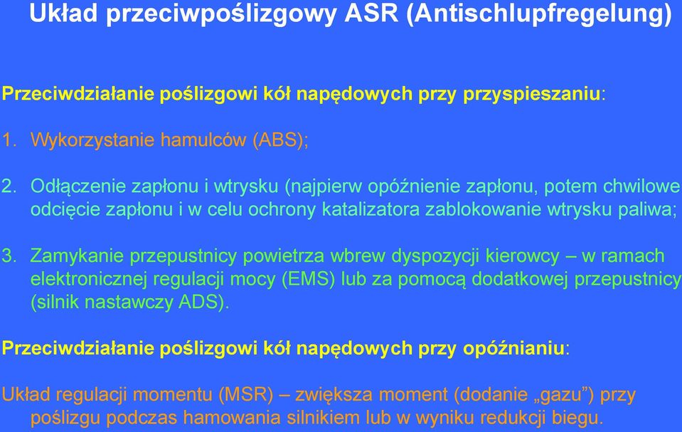 Zamykanie przepustnicy powietrza wbrew dyspozycji kierowcy w ramach elektronicznej regulacji mocy (EMS) lub za pomocą dodatkowej przepustnicy (silnik nastawczy ADS).