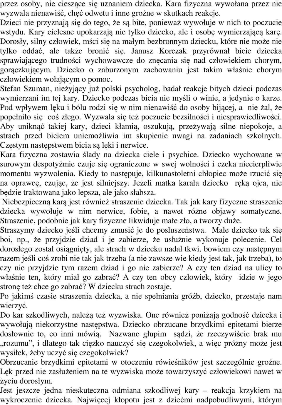 Dorosły, silny człowiek, mści się na małym bezbronnym dziecku, które nie może nie tylko oddać, ale także bronić się.