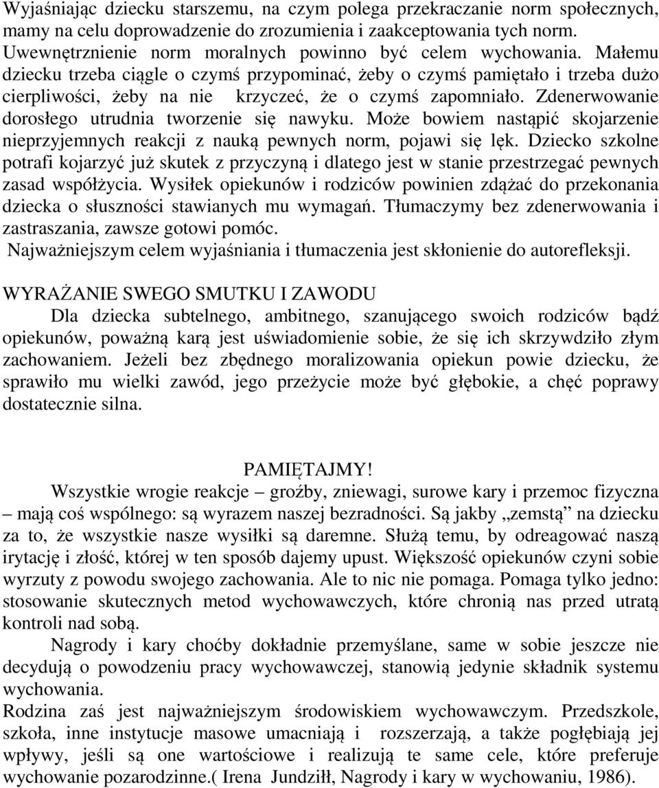 Małemu dziecku trzeba ciągle o czymś przypominać, żeby o czymś pamiętało i trzeba dużo cierpliwości, żeby na nie krzyczeć, że o czymś zapomniało. Zdenerwowanie dorosłego utrudnia tworzenie się nawyku.