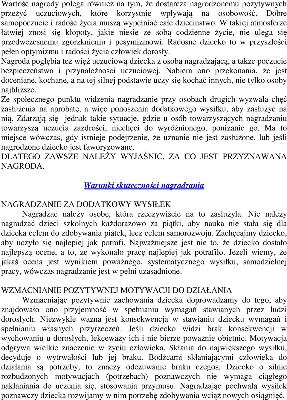 W takiej atmosferze łatwiej znosi się kłopoty, jakie niesie ze sobą codzienne życie, nie ulega się przedwczesnemu zgorzknieniu i pesymizmowi.