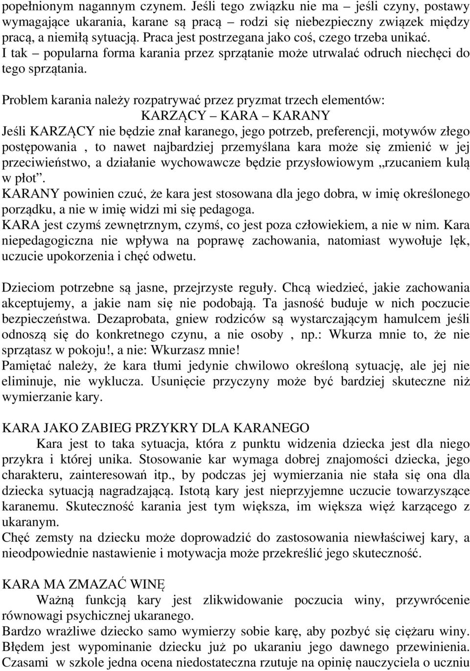 Problem karania należy rozpatrywać przez pryzmat trzech elementów: KARZĄCY KARA KARANY Jeśli KARZĄCY nie będzie znał karanego, jego potrzeb, preferencji, motywów złego postępowania, to nawet