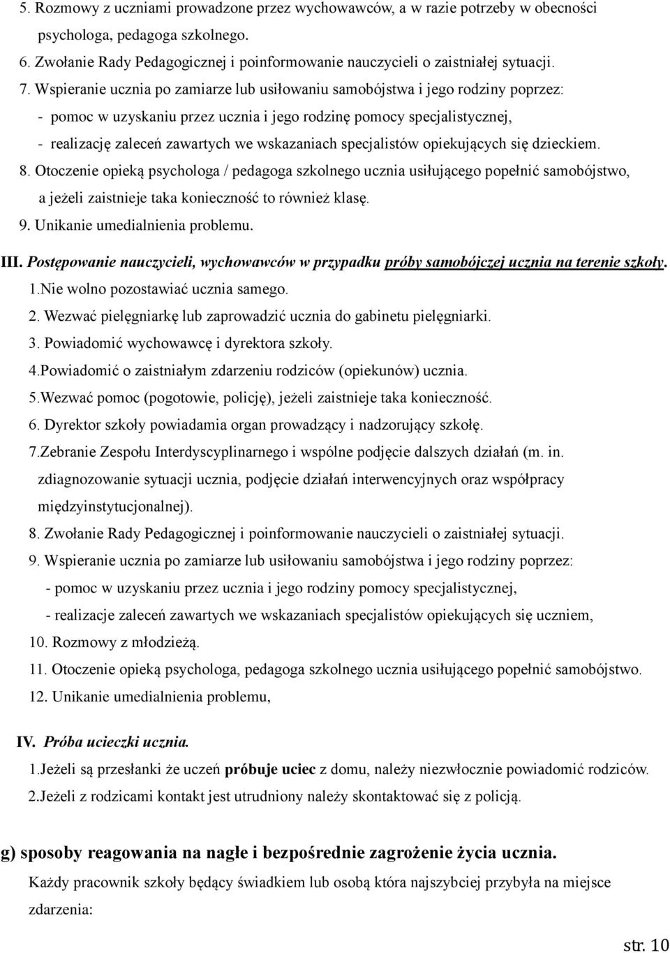 wskazaniach specjalistów opiekujących się dzieckiem. 8. Otoczenie opieką psychologa / pedagoga szkolnego ucznia usiłującego popełnić samobójstwo, a jeżeli zaistnieje taka konieczność to również klasę.