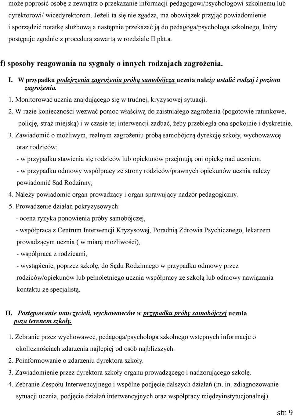 rozdziale II pkt.a. f) sposoby reagowania na sygnały o innych rodzajach zagrożenia. I. W przypadku podejrzenia zagrożenia próbą samobójczą ucznia należy ustalić rodzaj i poziom zagrożenia. 1.