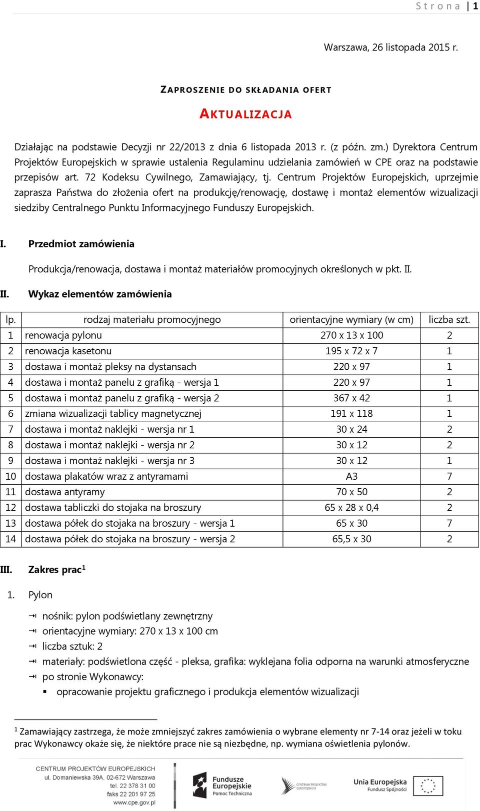 Centrum Projektów Europejskich, uprzejmie zaprasza Państwa do złożenia ofert na produkcję/renowację, dostawę i montaż elementów wizualizacji siedziby Centralnego Punktu Informacyjnego Funduszy