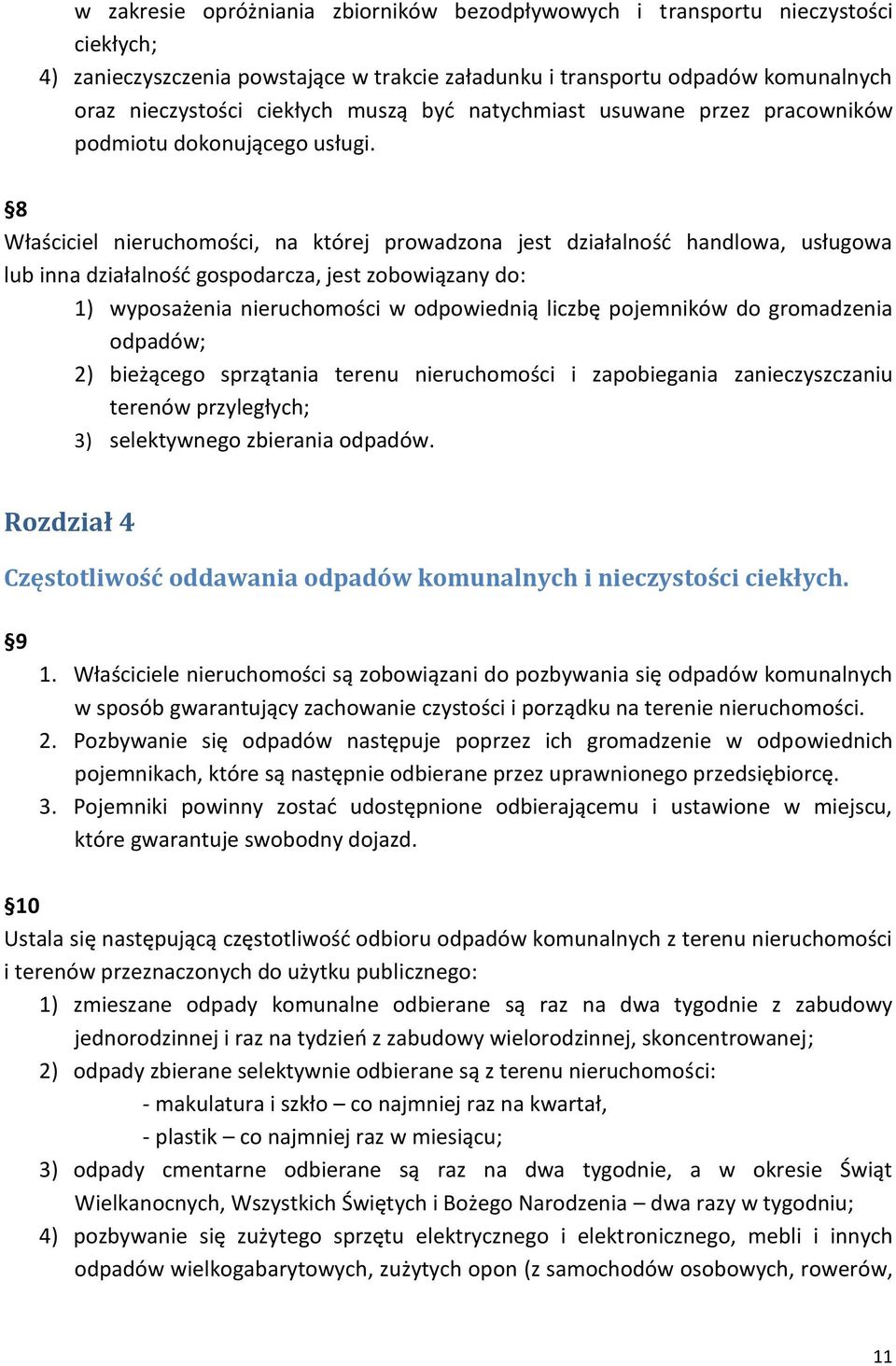 8 Właściciel nieruchomości, na której prowadzona jest działalność handlowa, usługowa lub inna działalność gospodarcza, jest zobowiązany do: 1) wyposażenia nieruchomości w odpowiednią liczbę