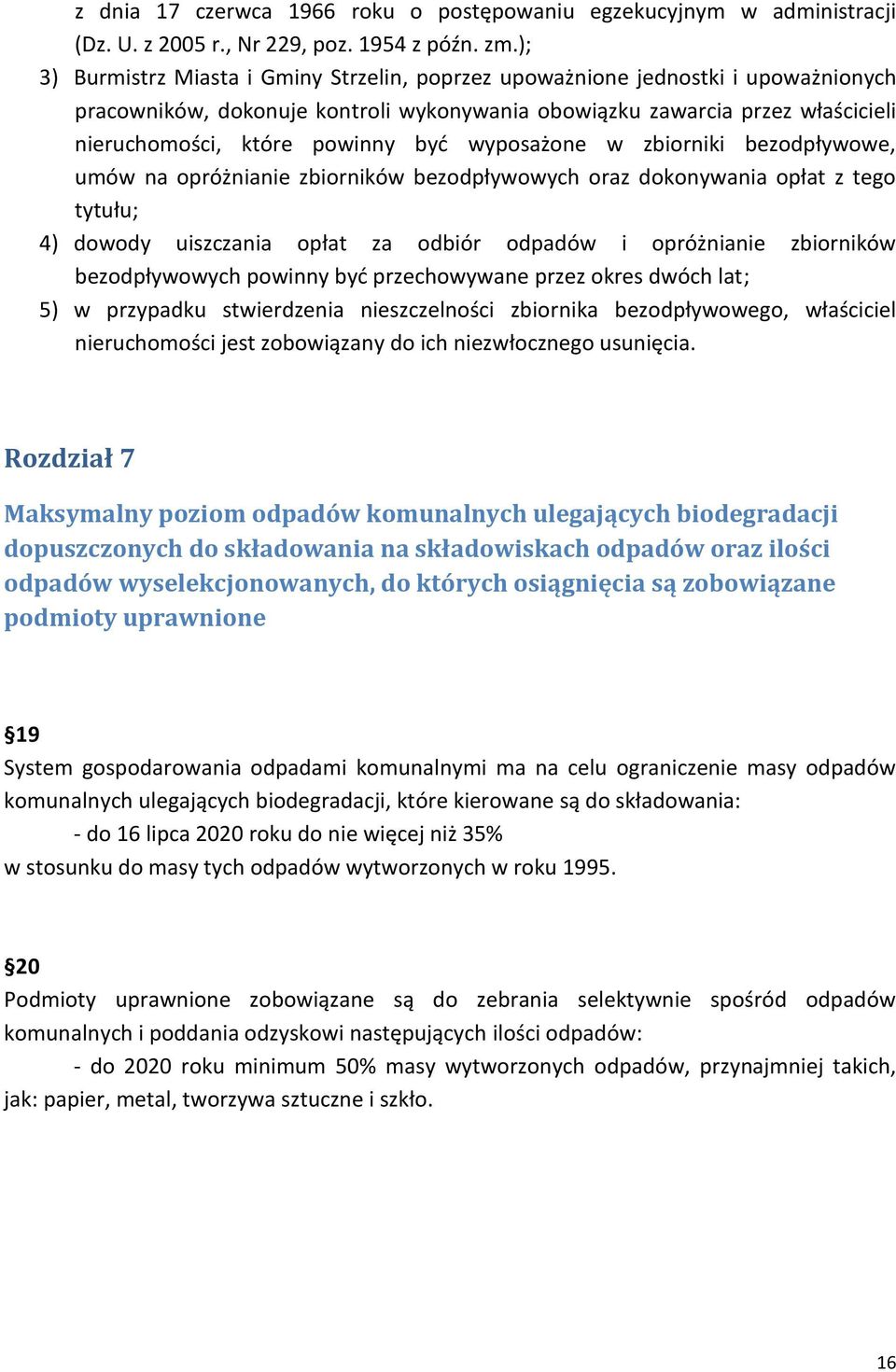 wyposażone w zbiorniki bezodpływowe, umów na opróżnianie zbiorników bezodpływowych oraz dokonywania opłat z tego tytułu; 4) dowody uiszczania opłat za odbiór odpadów i opróżnianie zbiorników