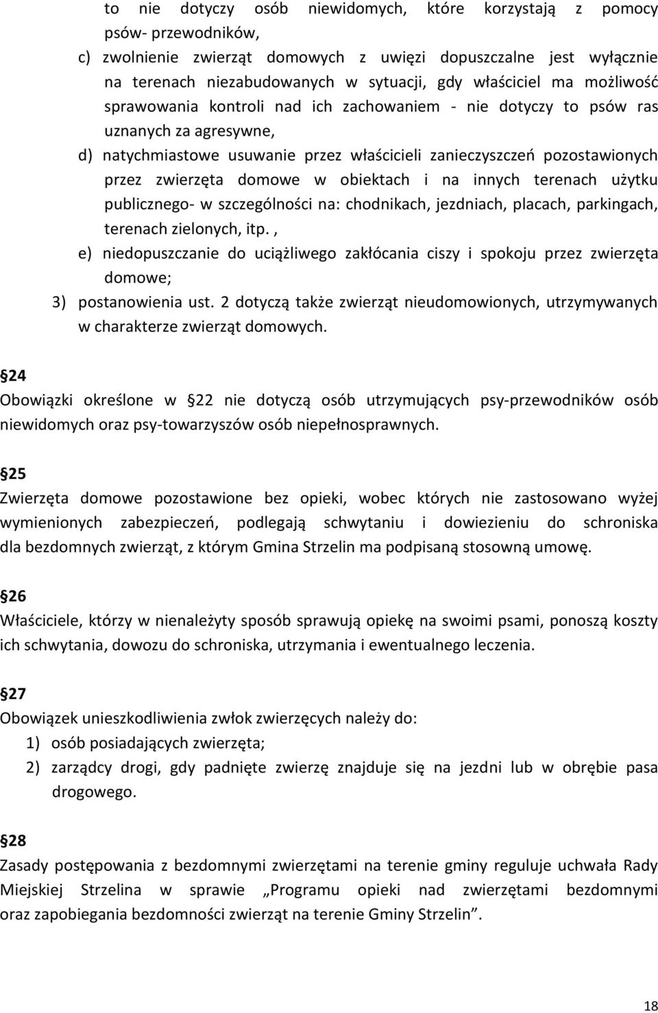 zwierzęta domowe w obiektach i na innych terenach użytku publicznego- w szczególności na: chodnikach, jezdniach, placach, parkingach, terenach zielonych, itp.