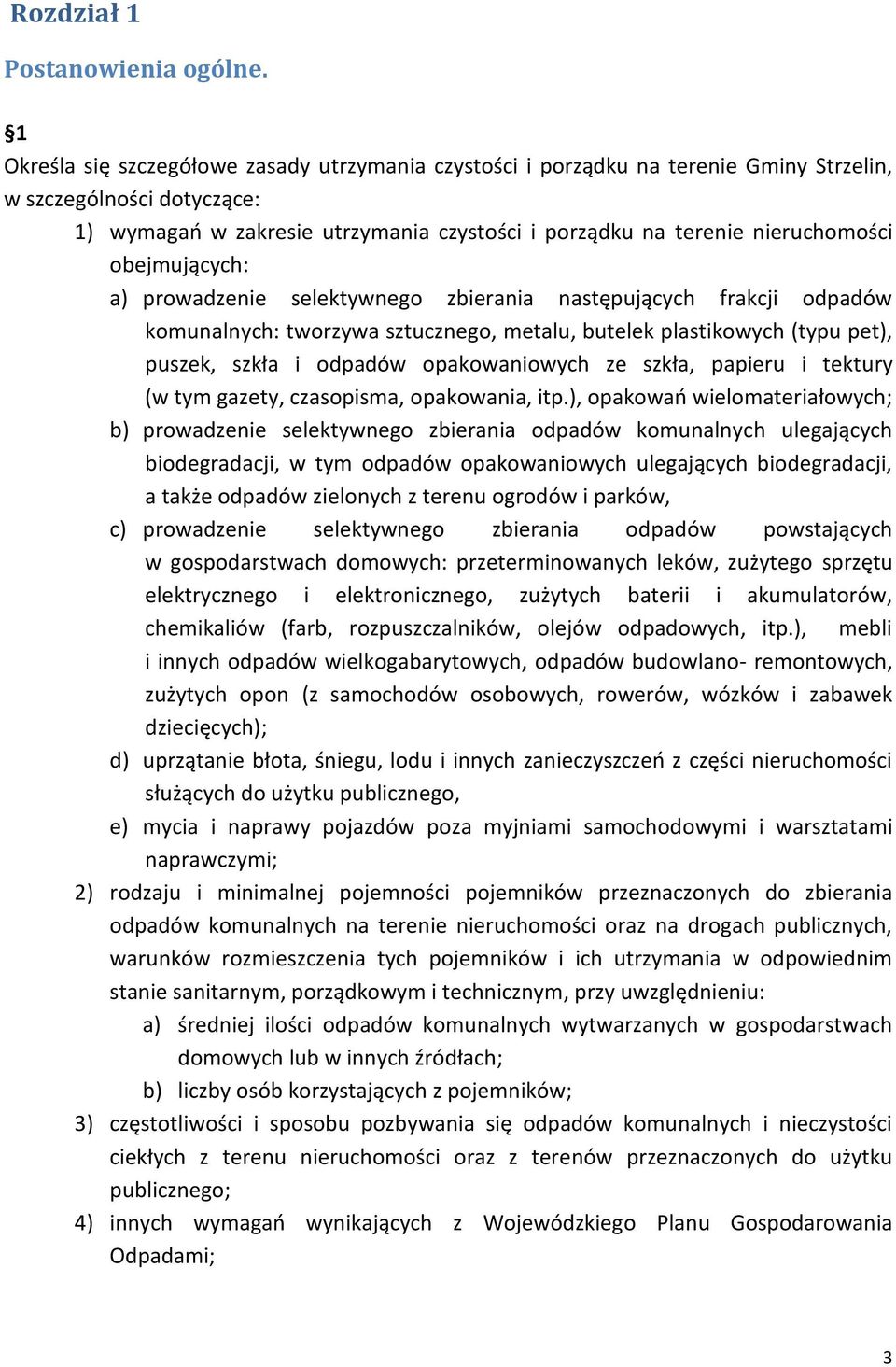 obejmujących: a) prowadzenie selektywnego zbierania następujących frakcji odpadów komunalnych: tworzywa sztucznego, metalu, butelek plastikowych (typu pet), puszek, szkła i odpadów opakowaniowych ze