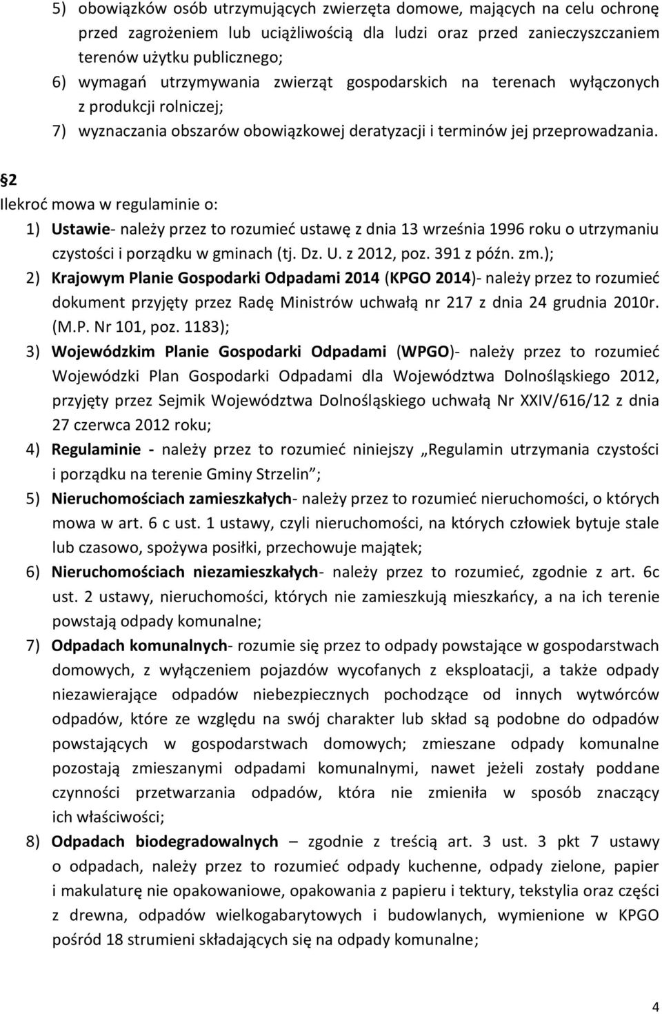 2 Ilekroć mowa w regulaminie o: 1) Ustawie- należy przez to rozumieć ustawę z dnia 13 września 1996 roku o utrzymaniu czystości i porządku w gminach (tj. Dz. U. z 2012, poz. 391 z późn. zm.