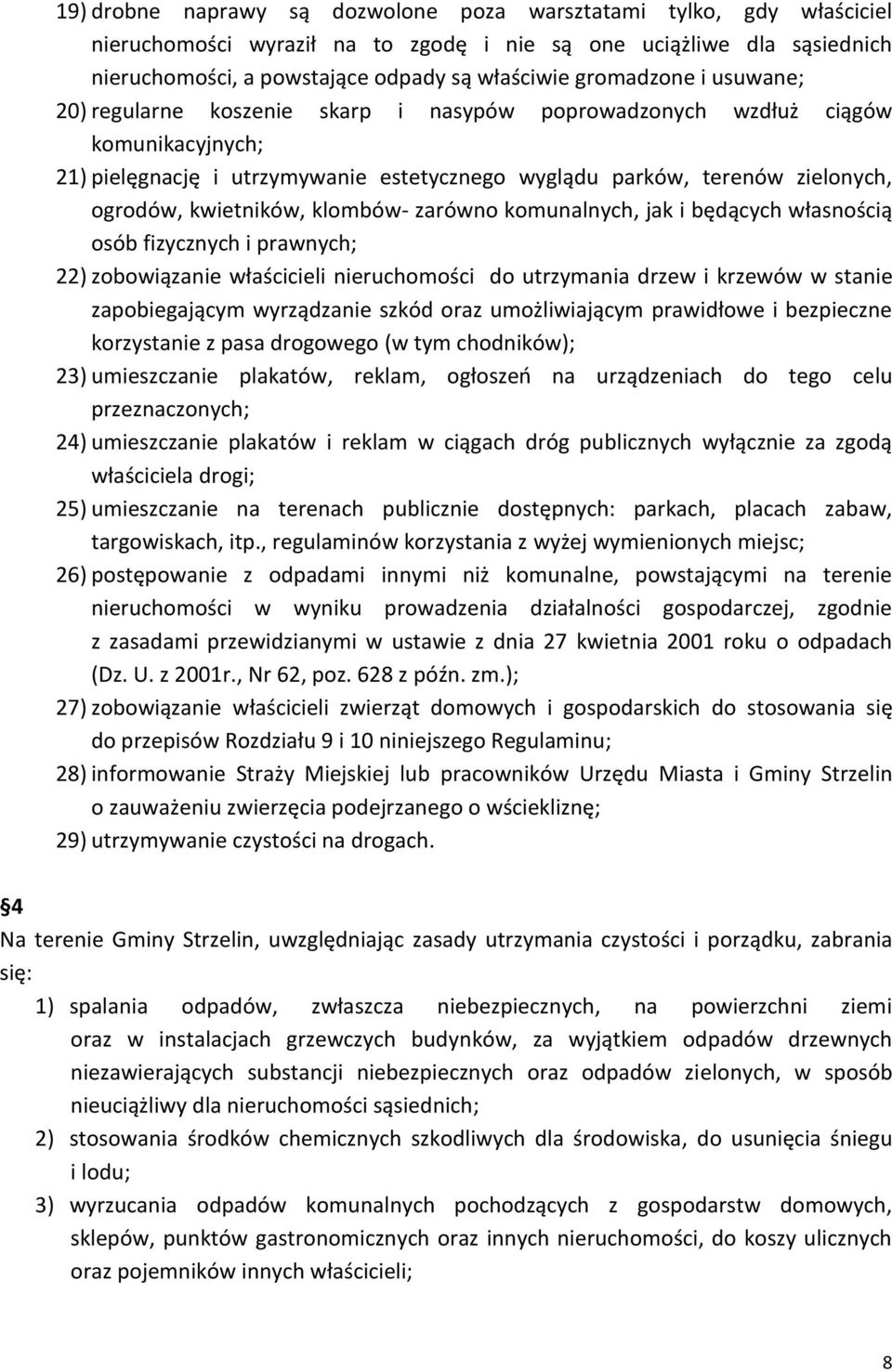 kwietników, klombów- zarówno komunalnych, jak i będących własnością osób fizycznych i prawnych; 22) zobowiązanie właścicieli nieruchomości do utrzymania drzew i krzewów w stanie zapobiegającym