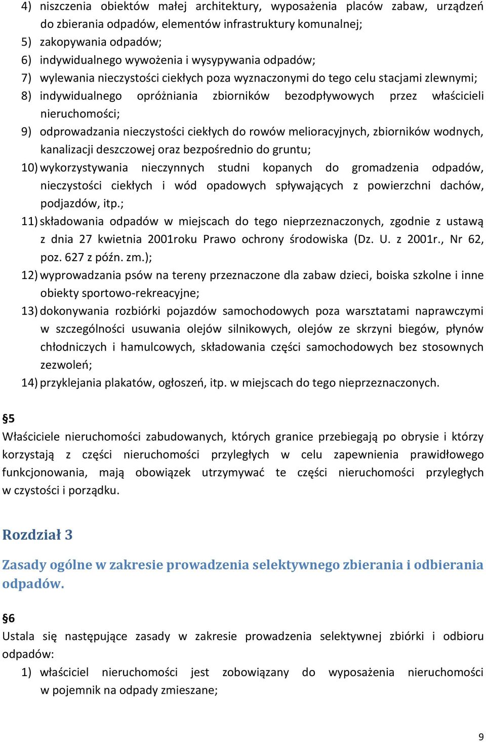 odprowadzania nieczystości ciekłych do rowów melioracyjnych, zbiorników wodnych, kanalizacji deszczowej oraz bezpośrednio do gruntu; 10) wykorzystywania nieczynnych studni kopanych do gromadzenia