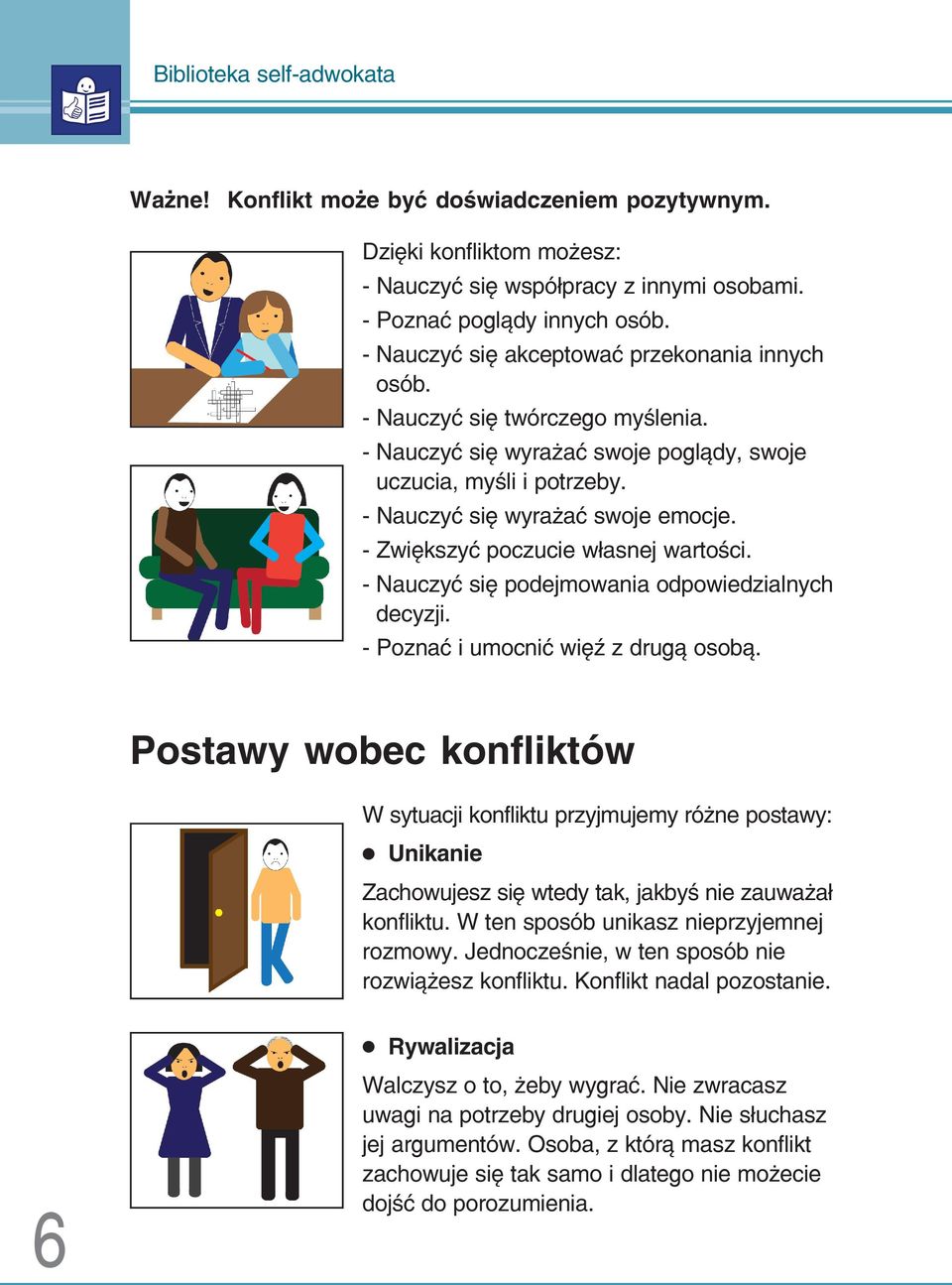 Zwiększyć poczucie własnej wartości. Nauczyć się podejmowania odpowiedzialnych decyzji. Poznać i umocnić więź z drugą osobą.