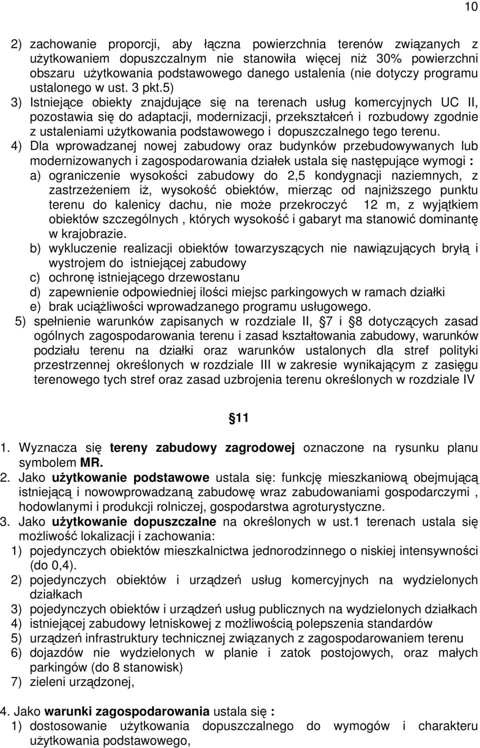 5) 3) Istniejące obiekty znajdujące się na terenach usług komercyjnych UC II, pozostawia się do adaptacji, modernizacji, przekształceń i rozbudowy zgodnie z ustaleniami użytkowania podstawowego i