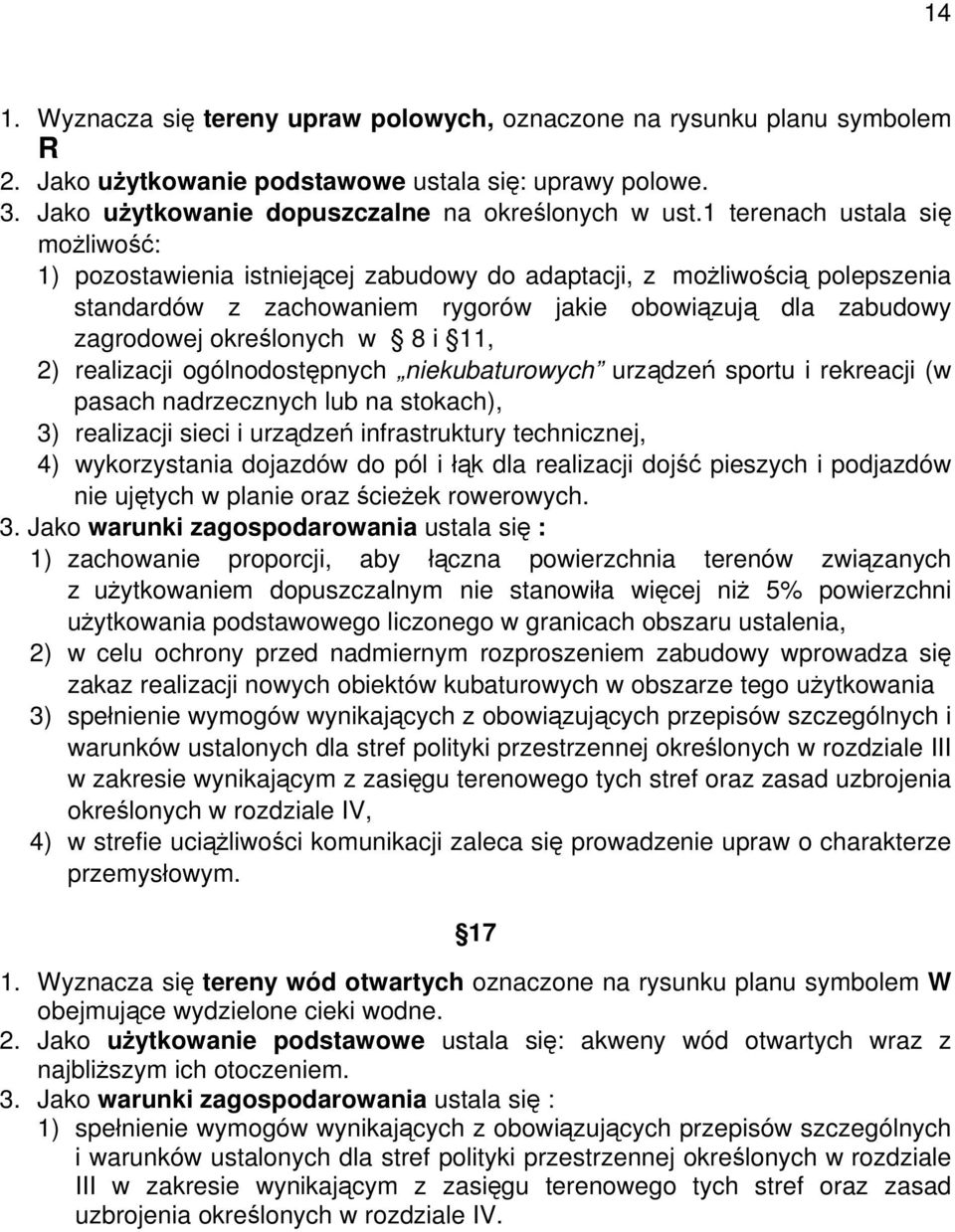 8 i 11, 2) realizacji ogólnodostępnych niekubaturowych urządzeń sportu i rekreacji (w pasach nadrzecznych lub na stokach), 3) realizacji sieci i urządzeń infrastruktury technicznej, 4) wykorzystania