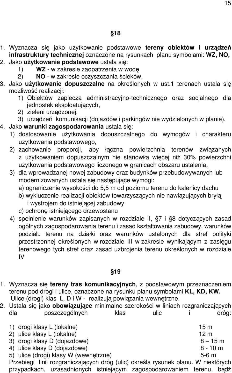 1 terenach ustala się możliwość realizacji: 1) Obiektów zaplecza administracyjno-technicznego oraz socjalnego dla jednostek eksploatujących, 2) zieleni urządzonej, 3) urządzeń komunikacji (dojazdów i